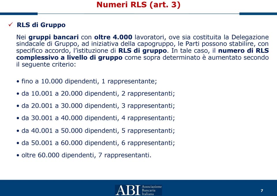 gruppo. In tale caso, il numero di RLS complessivo a livello di gruppo come sopra determinato è aumentato secondo il seguente criterio: fino a 10.