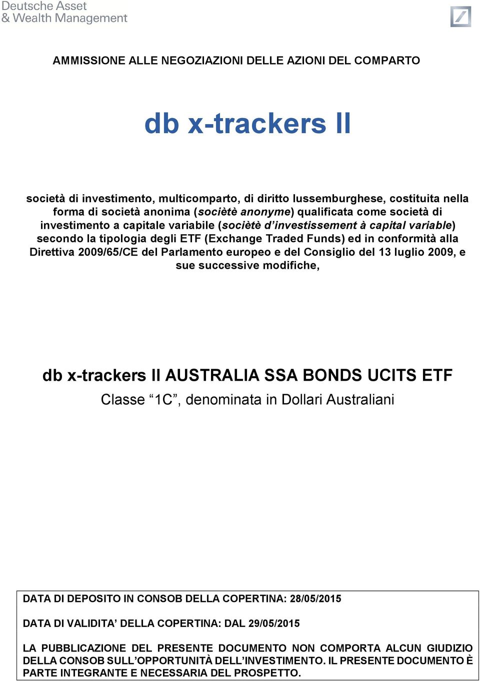 2009/65/CE del Parlamento europeo e del Consiglio del 13 luglio 2009, e sue successive modifiche, db x-trackers II AUSTRALIA SSA BONDS UCITS ETF Classe 1C, denominata in Dollari Australiani DATA DI