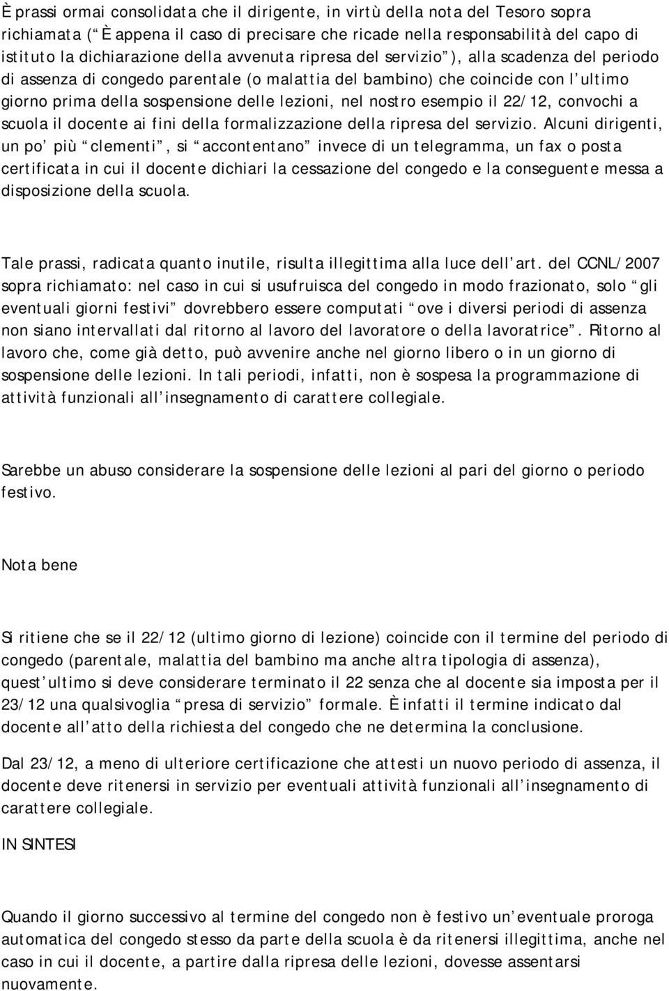 nostro esempio il 22/12, convochi a scuola il docente ai fini della formalizzazione della ripresa del servizio.