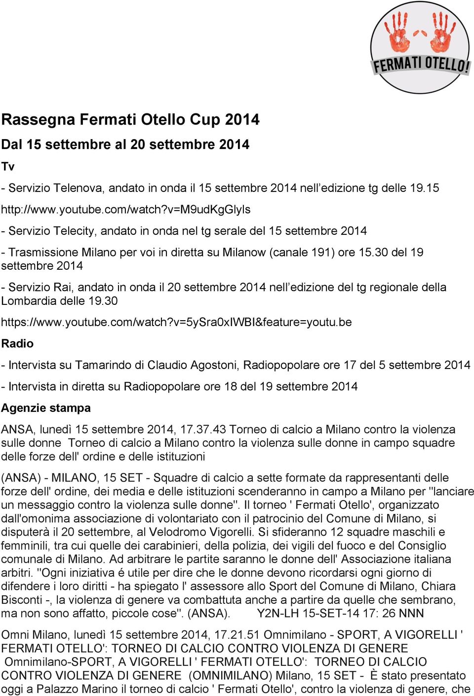 30 del 19 settembre 2014 - Servizio Rai, andato in onda il 20 settembre 2014 nell edizione del tg regionale della Lombardia delle 19.30 https://www.youtube.com/watch?v=5ysra0xiwbi&feature=youtu.