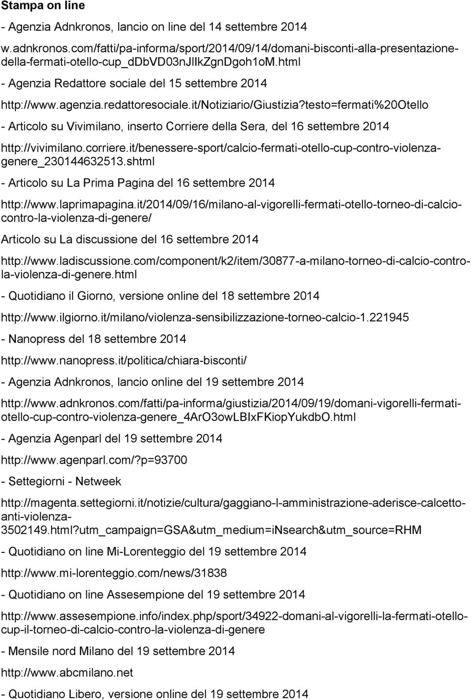 2014 - Quotidiano il Giorno, versione online del 18 settembre 2014 http://www.ilgiorno.it/milano/violenza-sensibilizzazione-torneo-calcio-1.221945 - Nanopress del 18 settembre 2014 http://www.