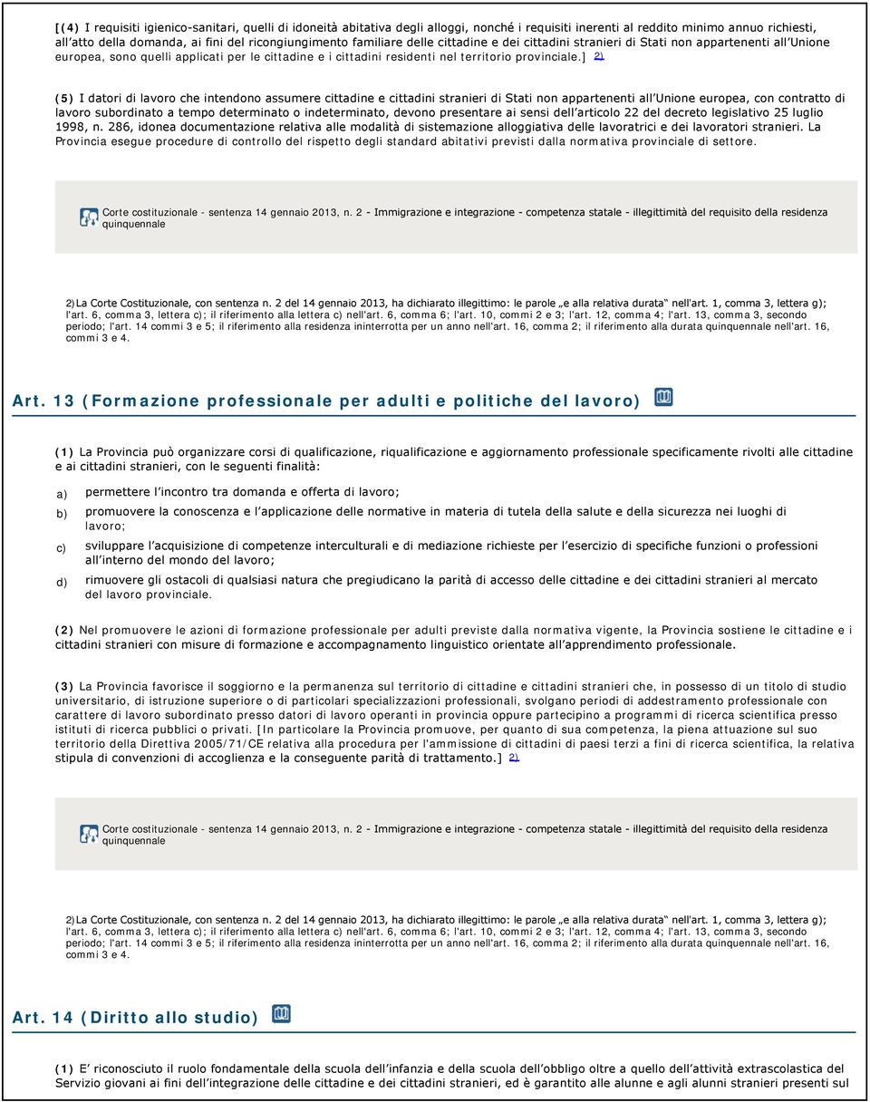 ] 2) (5) I datori di lavoro che intendono assumere cittadine e cittadini stranieri di Stati non appartenenti all Unione europea, con contratto di lavoro subordinato a tempo determinato o