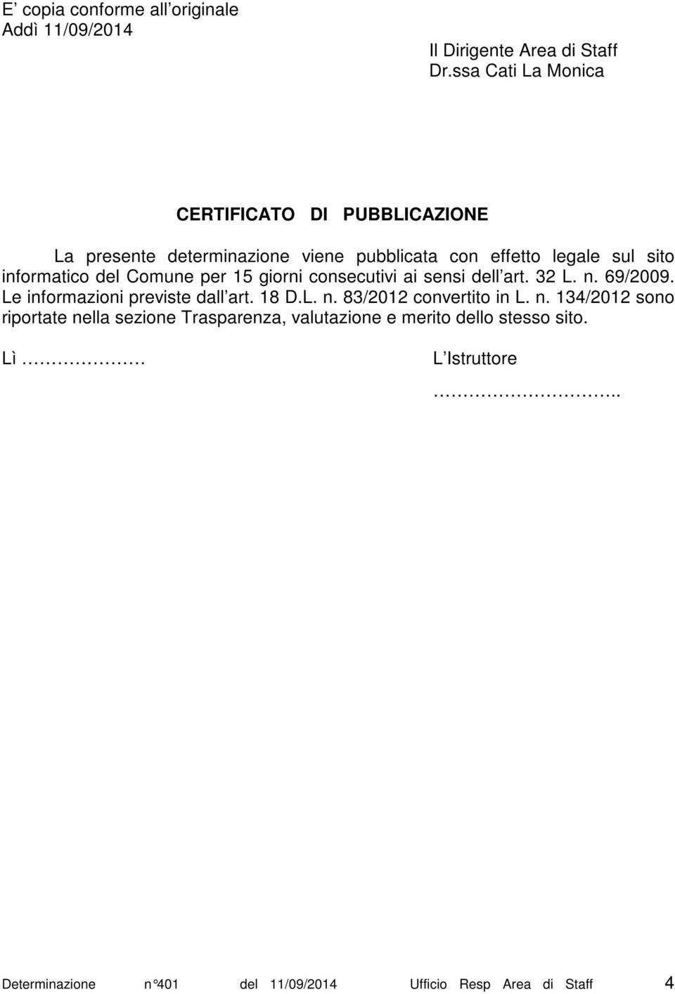 del Comune per 15 giorni consecutivi ai sensi dell art. 32 L. n. 69/2009. Le informazioni previste dall art. 18 D.L. n. 83/2012 convertito in L.