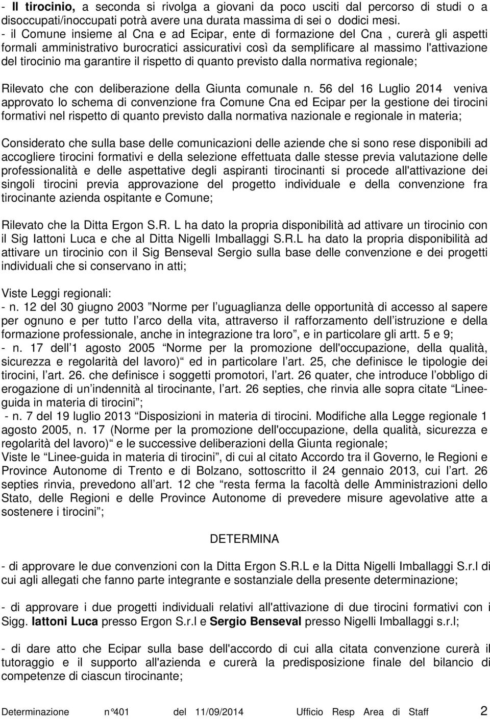 garantire il rispetto di quanto previsto dalla normativa regionale; Rilevato che con deliberazione della Giunta comunale n.