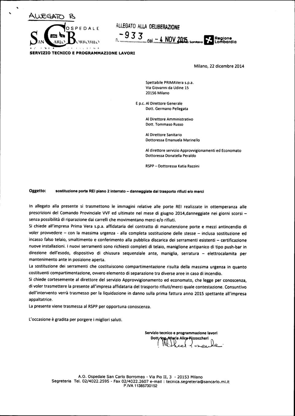 Tommaso Russo Al Direttore Sanitario Dottoressa Emanuela Marinello Al direttore servizio Approwigionamenti ed Economato Dottoressa Donatella Peraldo RSPP - Dottoressa Katia Razzini Oggetto: