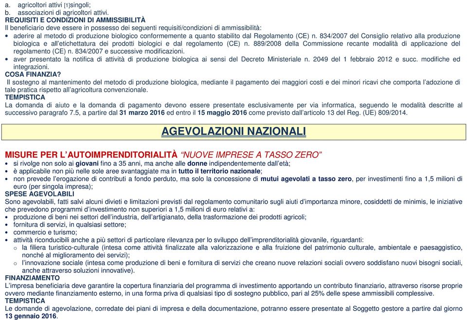 stabilito dal Regolamento (CE) n. 834/2007 del Consiglio relativo alla produzione biologica e all etichettatura dei prodotti biologici e dal regolamento (CE) n.