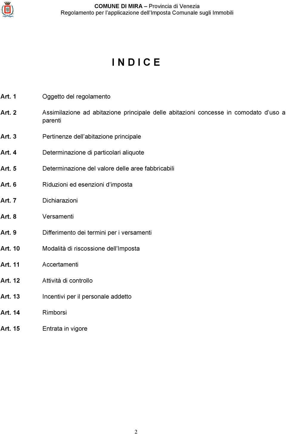 principale Determinazione di particolari aliquote Determinazione del valore delle aree fabbricabili Riduzioni ed esenzioni d imposta Dichiarazioni