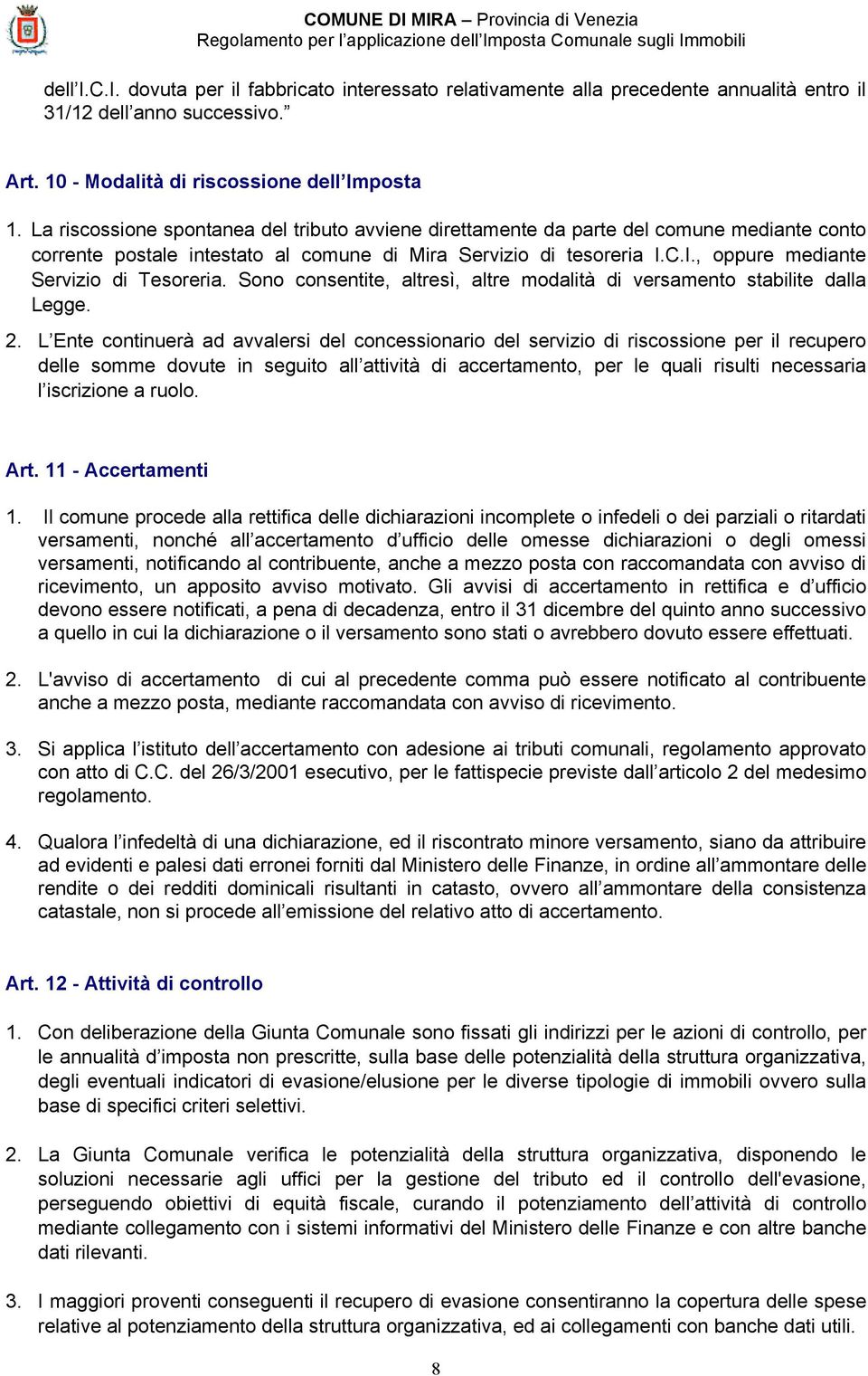 C.I., oppure mediante Servizio di Tesoreria. Sono consentite, altresì, altre modalità di versamento stabilite dalla Legge. 2.