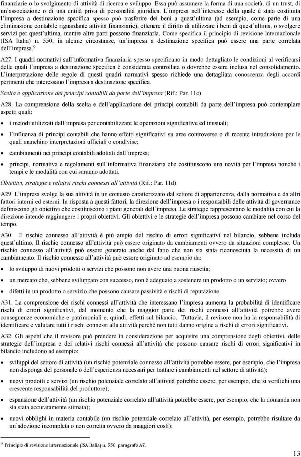 riguardante attività finanziarie), ottenere il diritto di utilizzare i beni di quest ultima, o svolgere servizi per quest ultima, mentre altre parti possono finanziarla.