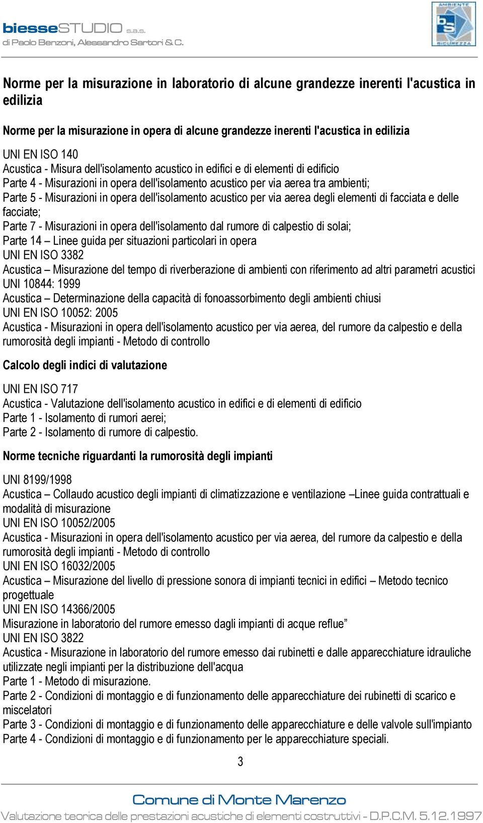 Misurazioni in opera dell'isolamento acustico per via aerea degli elementi di facciata e delle facciate; Parte 7 - Misurazioni in opera dell'isolamento dal rumore di calpestio di solai; Parte 14