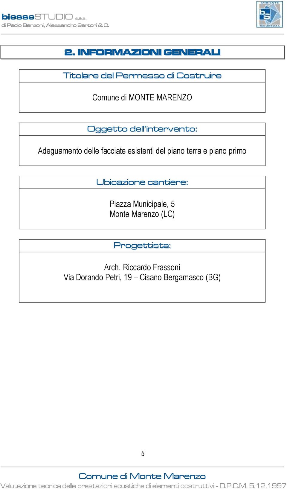 Adeguamento delle facciate esistenti del piano terra e piano primo Ubicazione cantiere: Piazza Municipale, 5 Monte