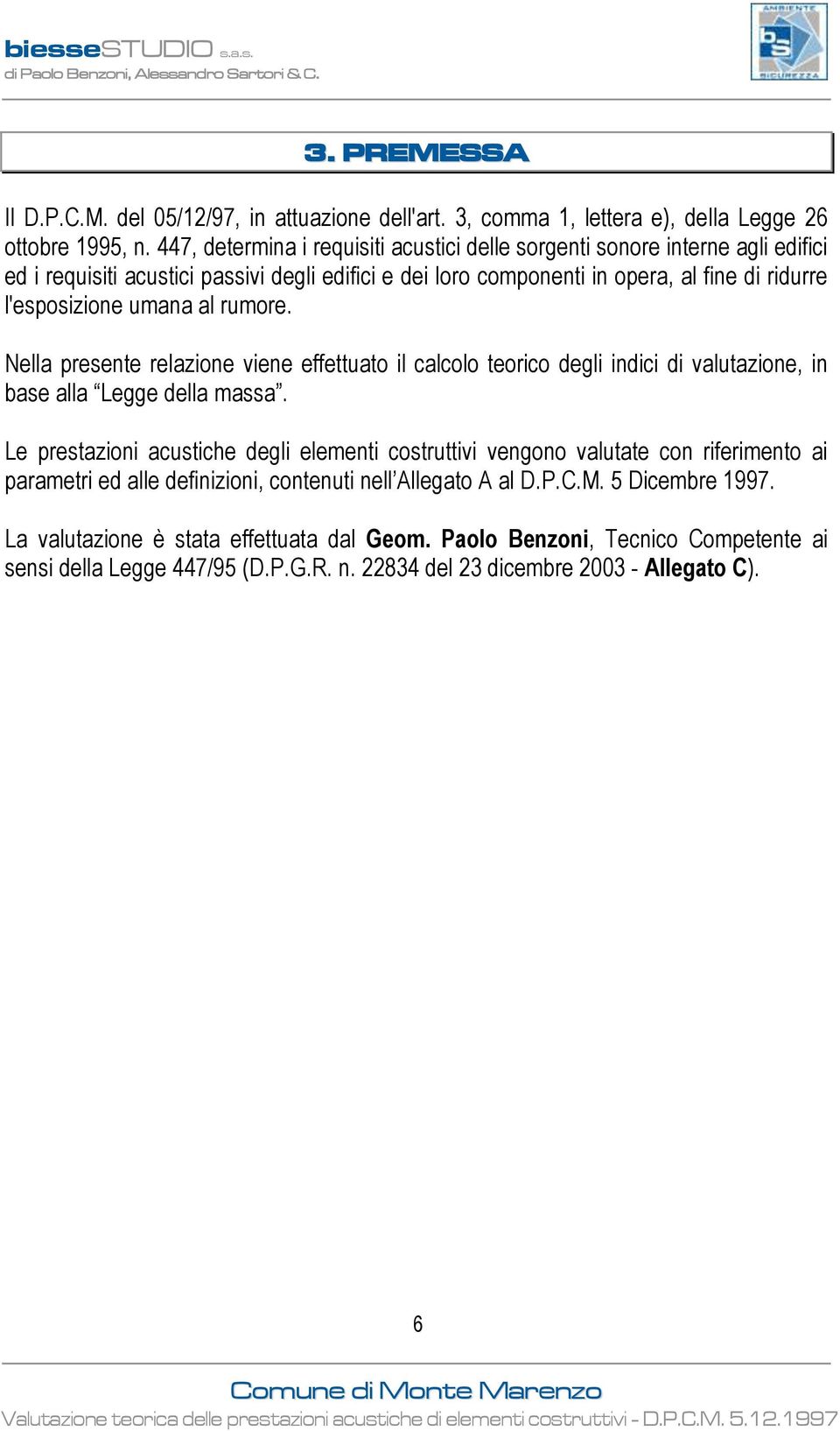 rumore. Nella presente relazione viene effettuato il calcolo teorico degli indici di valutazione, in base alla Legge della massa.