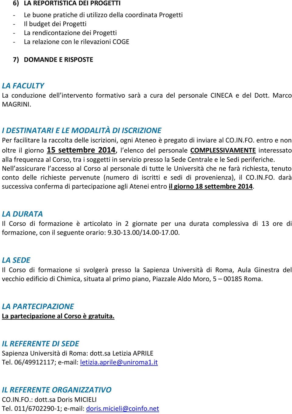 I DESTINATARI E LE MODALITÀ DI ISCRIZIONE Per facilitare la raccolta delle iscrizioni, ogni Ateneo è pregato di inviare al CO.IN.FO.