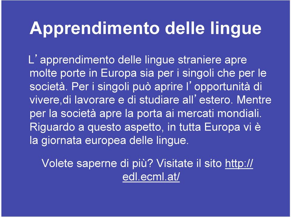 Per i singoli può aprire l opportunità di vivere,di lavorare e di studiare all estero.