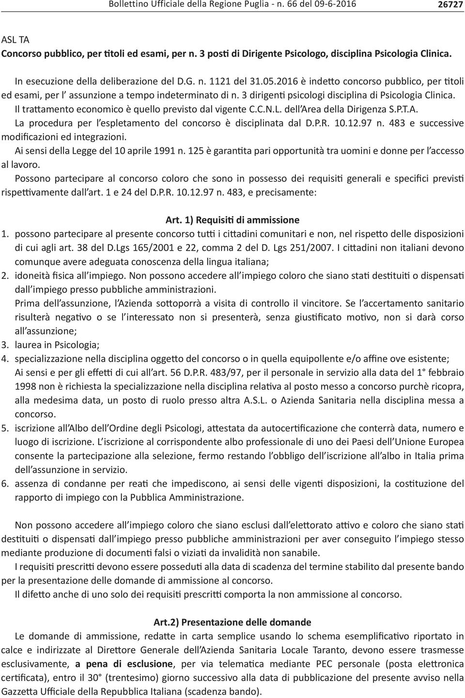 3 dirigenti psicologi disciplina di Psicologia Clinica. Il trattamento economico è quello previsto dal vigente C.C.N.L. dell Area della Dirigenza S.P.T.A. La procedura per l espletamento del concorso è disciplinata dal D.