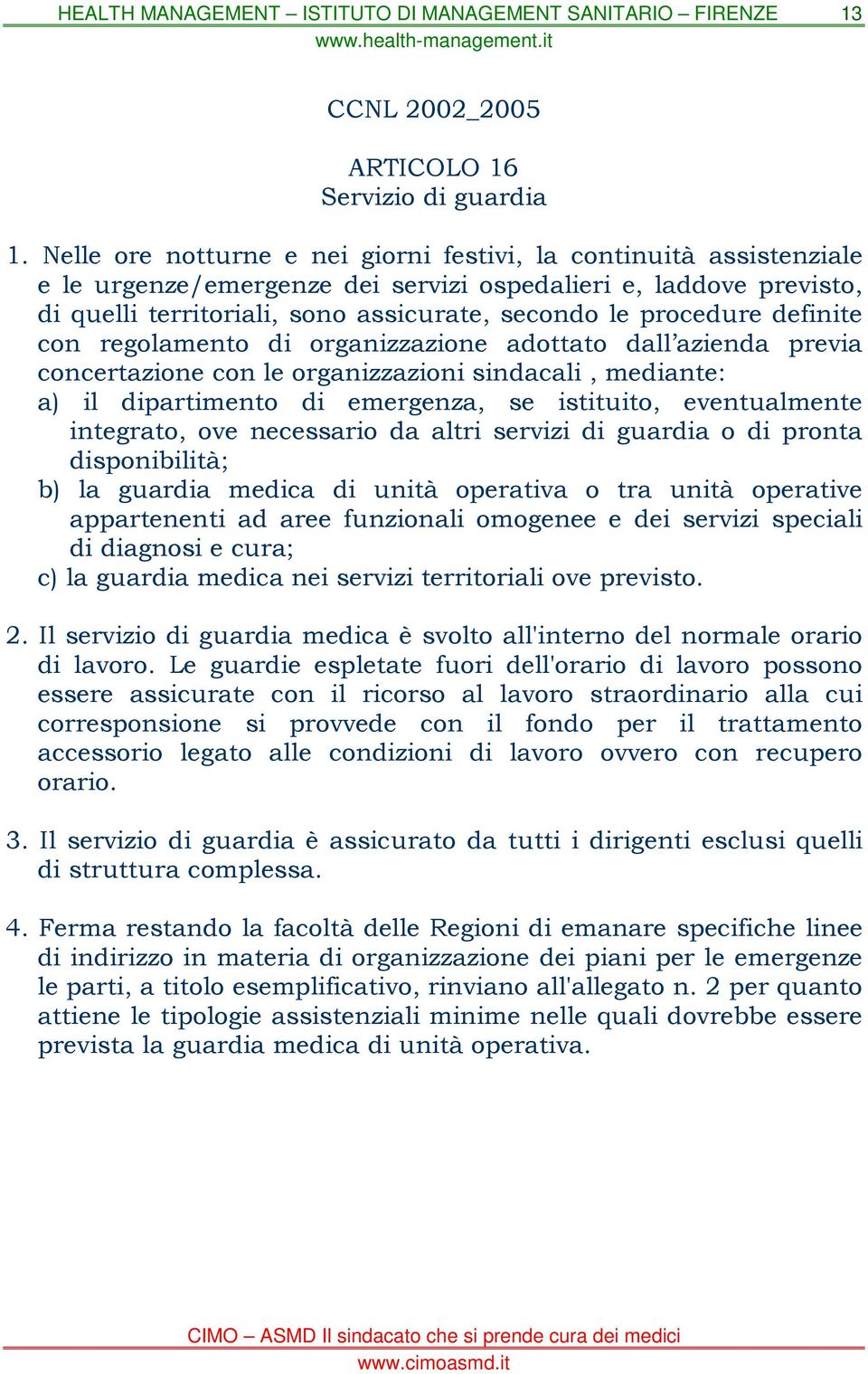 definite con regolamento di organizzazione adottato dall azienda previa concertazione con le organizzazioni sindacali, mediante: a) il dipartimento di emergenza, se istituito, eventualmente