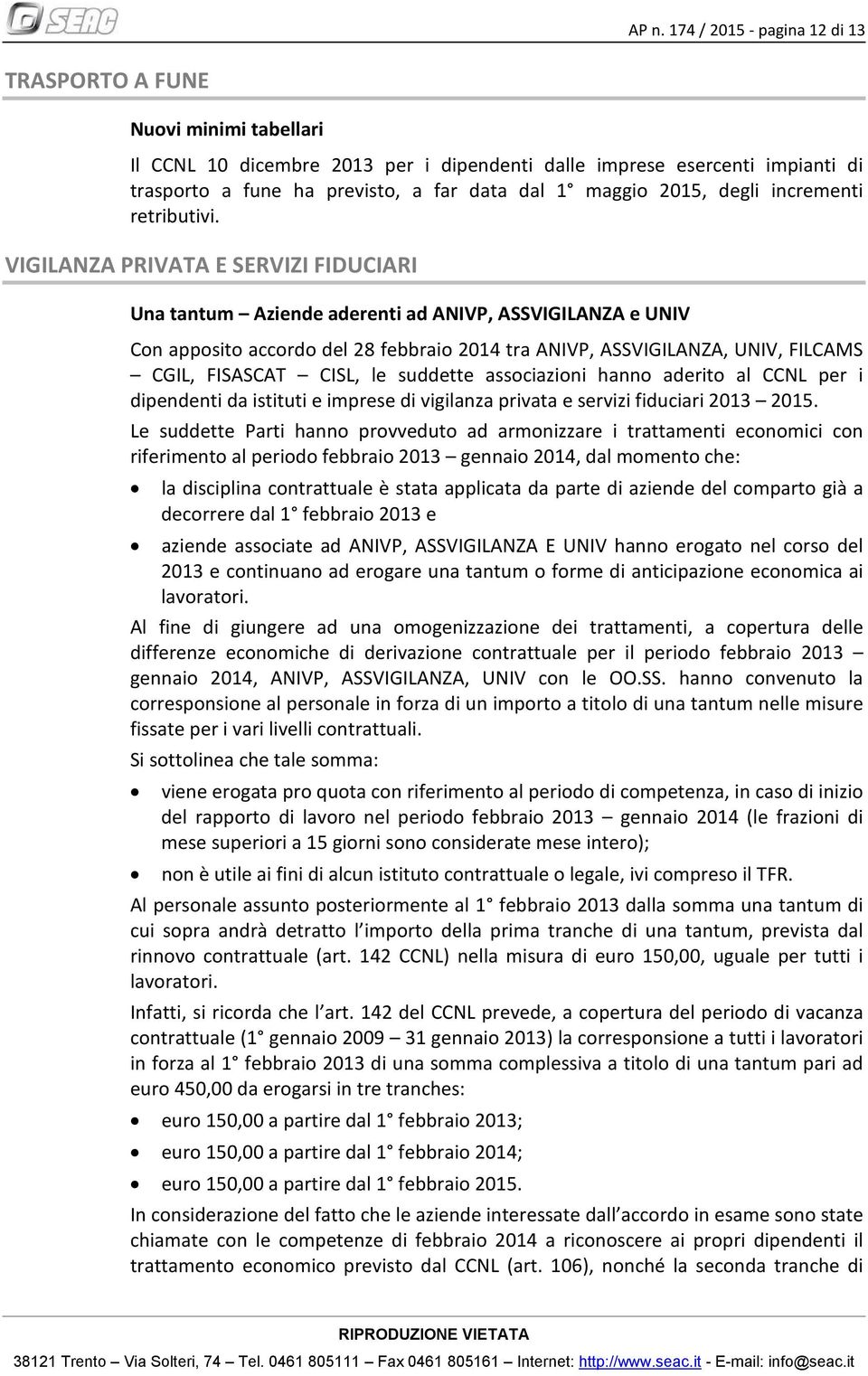 VIGILANZA PRIVATA E SERVIZI FIDUCIARI Una tantum Aziende aderenti ad ANIVP, ASSVIGILANZA e UNIV Con apposito accordo del 28 febbraio 2014 tra ANIVP, ASSVIGILANZA, UNIV, FILCAMS CGIL, FISASCAT CISL,