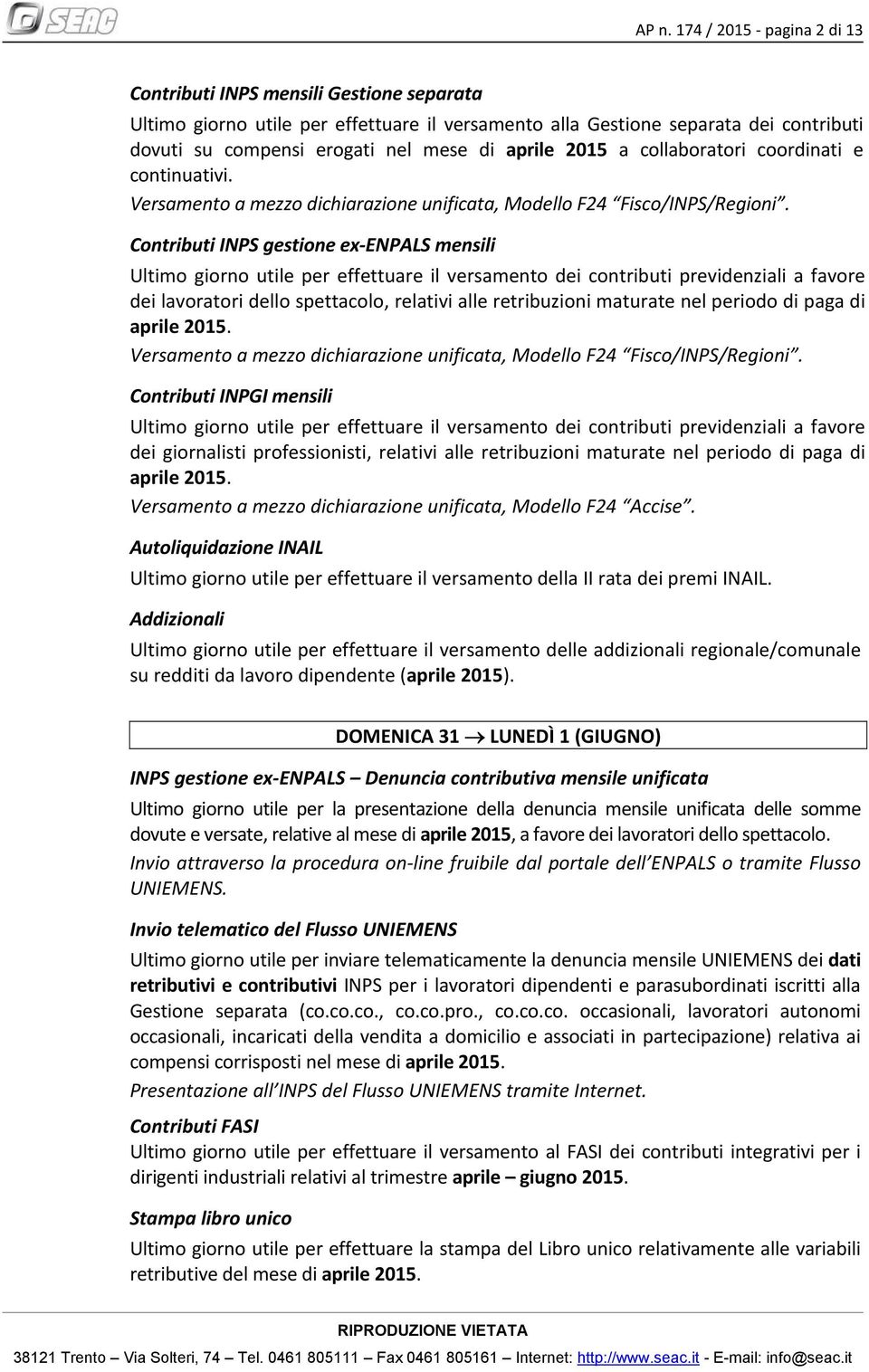 Contributi INPS gestione ex-enpals mensili Ultimo giorno utile per effettuare il versamento dei contributi previdenziali a favore dei lavoratori dello spettacolo, relativi alle retribuzioni maturate