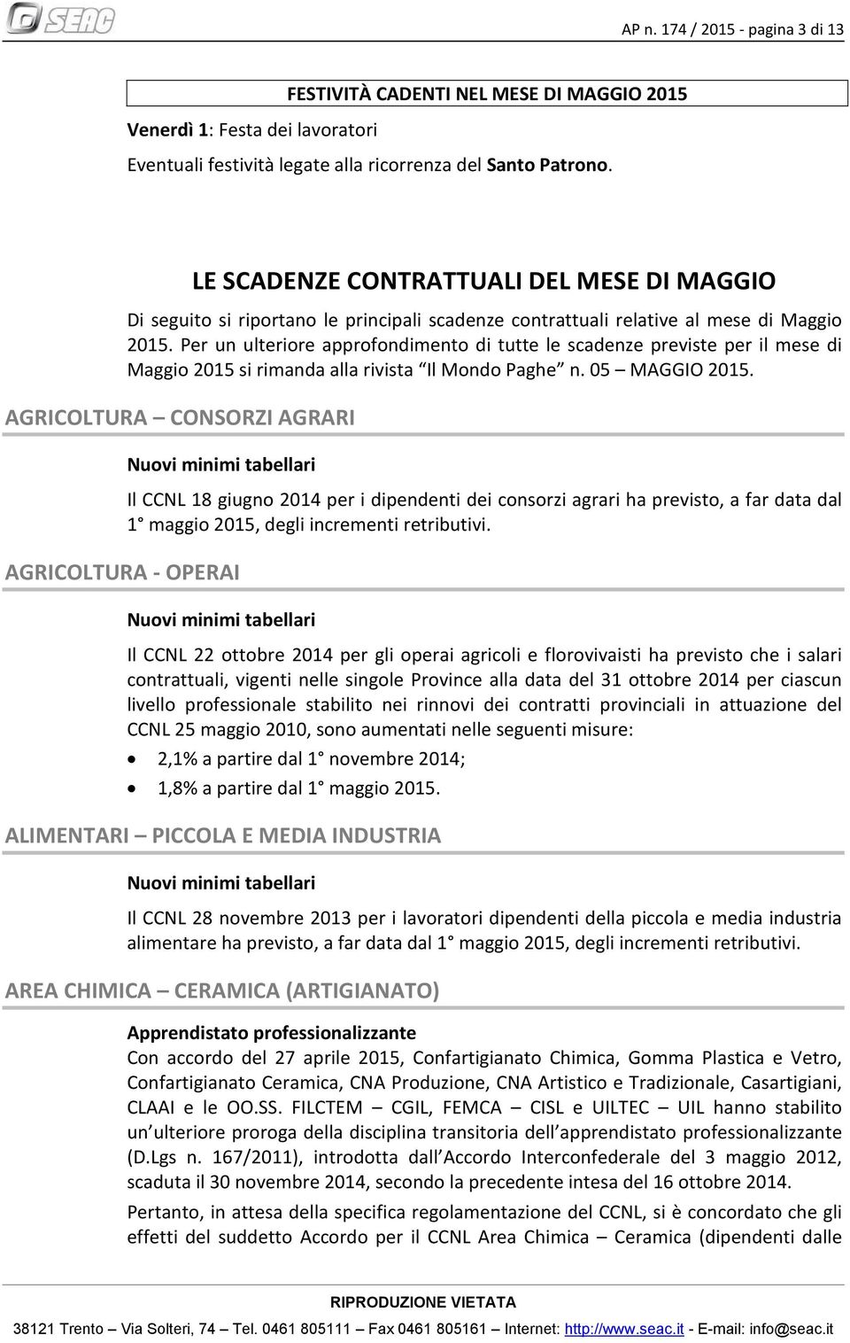 Per un ulteriore approfondimento di tutte le scadenze previste per il mese di Maggio 2015 si rimanda alla rivista Il Mondo Paghe n. 05 MAGGIO 2015.