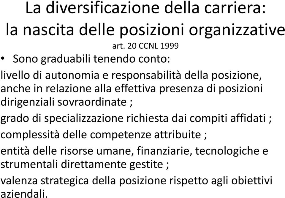 effettiva presenza di posizioni dirigenziali sovraordinate ; grado di specializzazione richiesta dai compiti affidati ; complessità