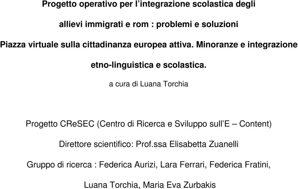 a cura di Luana Torchia Progetto CReSEC (Centro di Ricerca e Sviluppo sull E Content) Direttore scientifico: