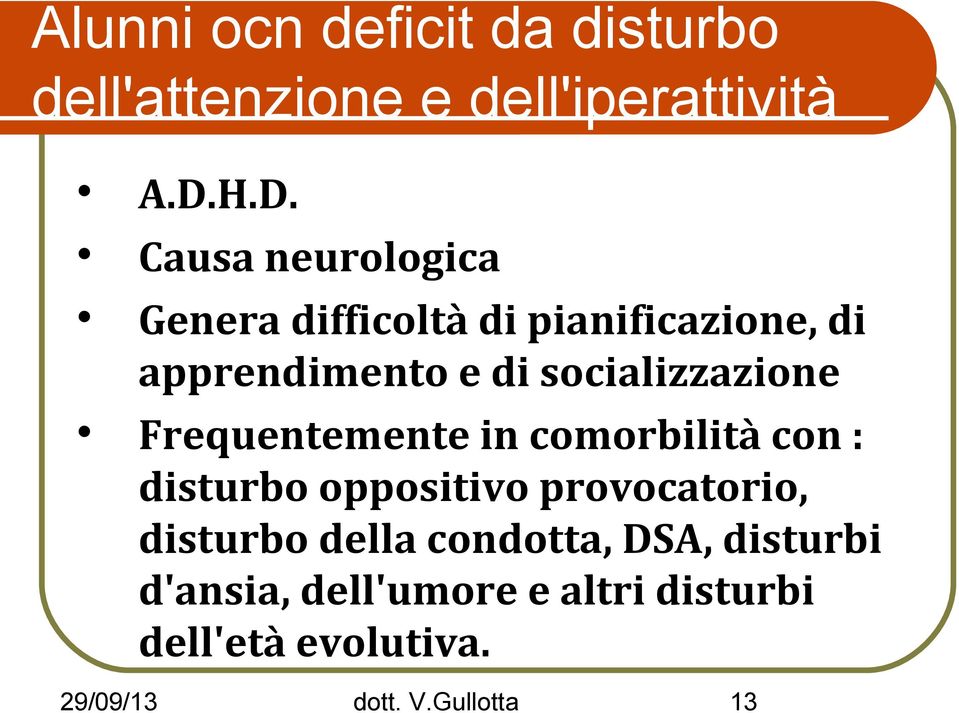 socializzazione Frequentemente in comorbilità con : disturbo oppositivo provocatorio,