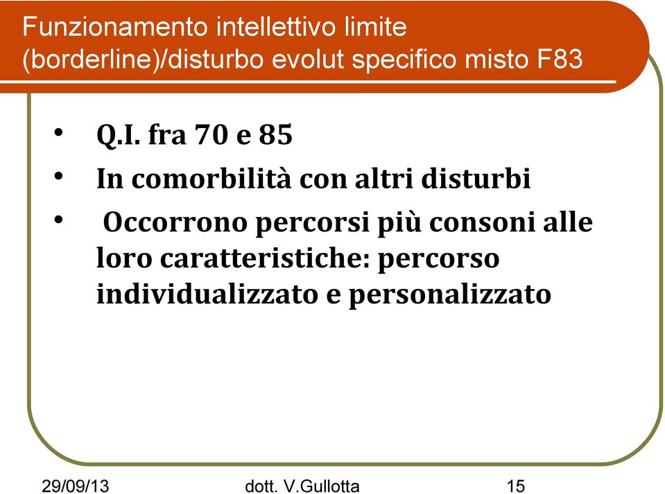 fra 70 e 85 In comorbilità con altri disturbi Occorrono percorsi