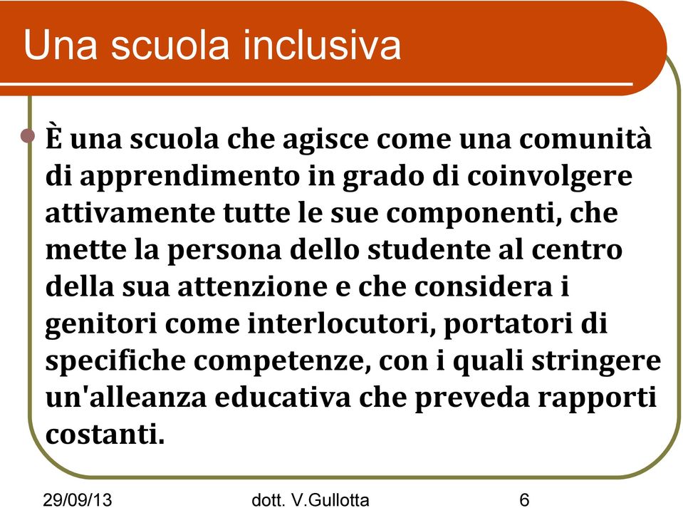 della sua attenzione e che considera i genitori come interlocutori, portatori di specifiche