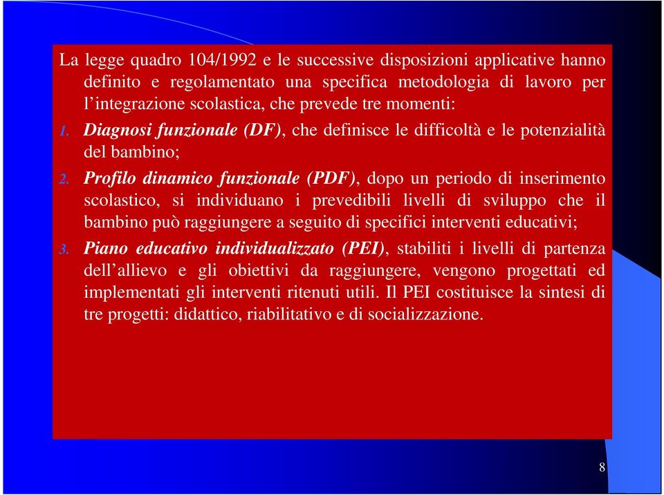 Profilo dinamico funzionale (PDF), dopo un periodo di inserimento scolastico, si individuano i prevedibili livelli di sviluppo che il bambino può raggiungere a seguito di specifici