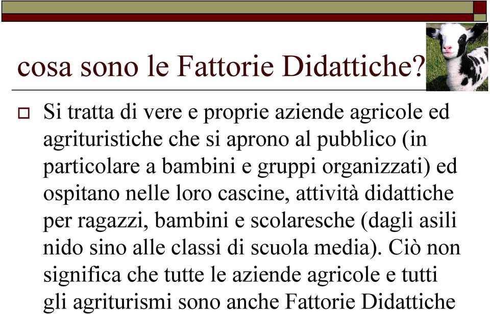 particolare a bambini e gruppi organizzati) ed ospitano nelle loro cascine, attività didattiche per