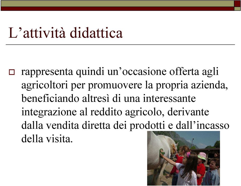 altresì di una interessante integrazione al reddito agricolo,