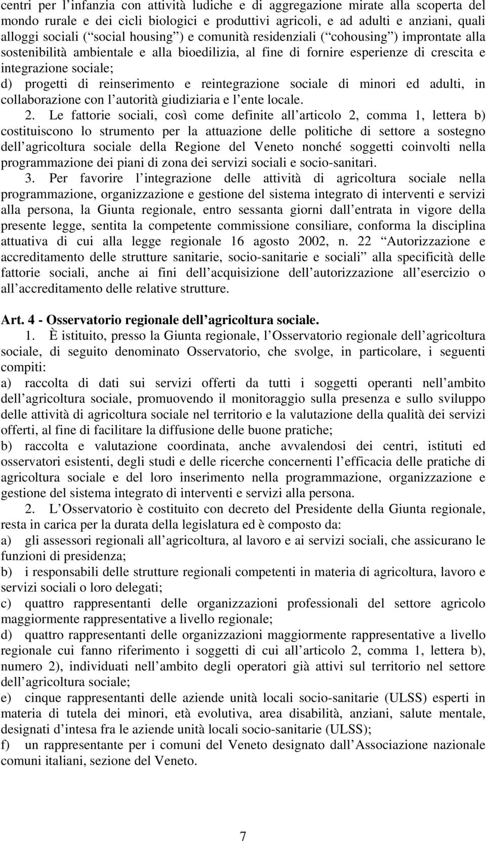 reinserimento e reintegrazione sociale di minori ed adulti, in collaborazione con l autorità giudiziaria e l ente locale. 2.