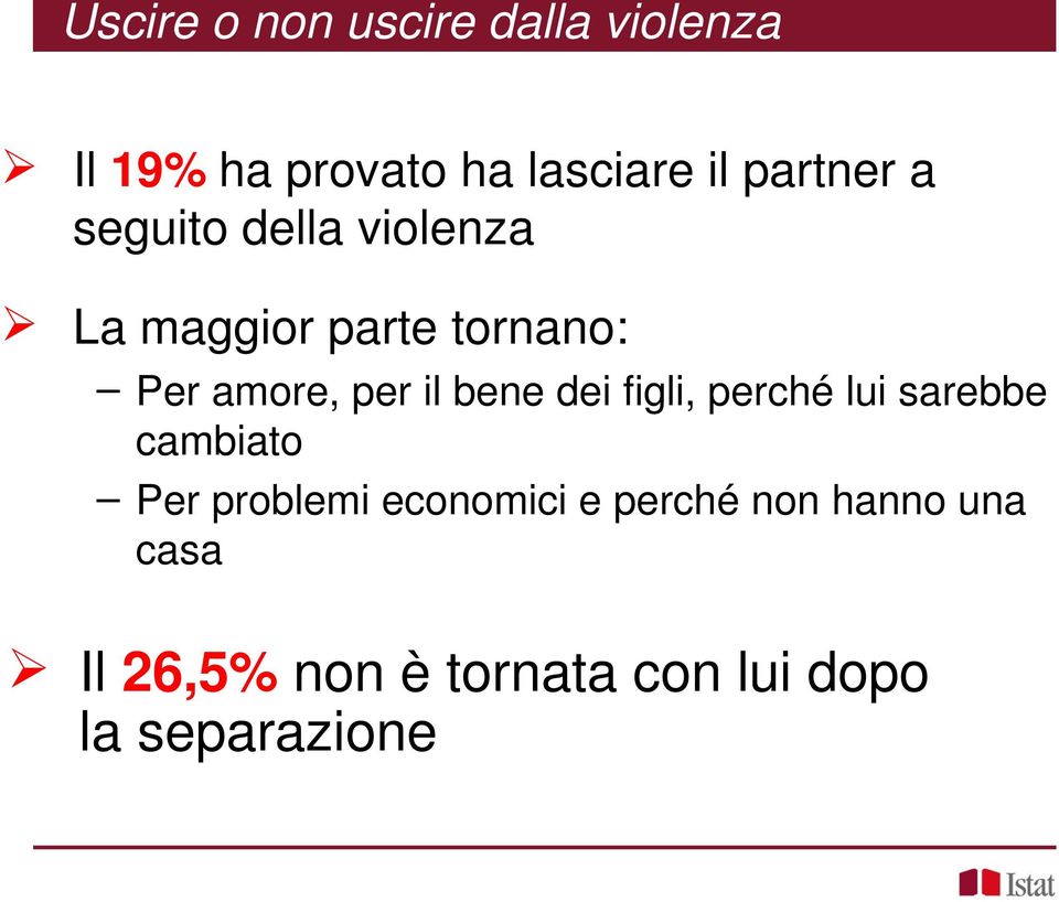 per il bene dei figli, perché lui sarebbe cambiato Per problemi