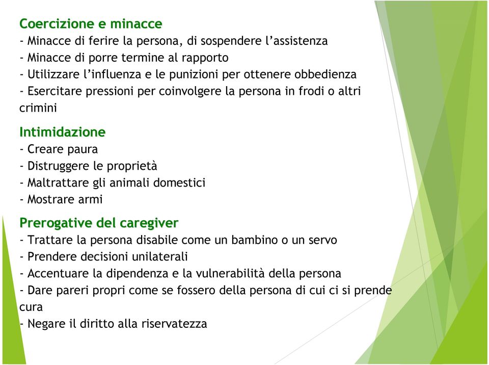 gli animali domestici - Mostrare armi Prerogative del caregiver - Trattare la persona disabile come un bambino o un servo - Prendere decisioni unilaterali -