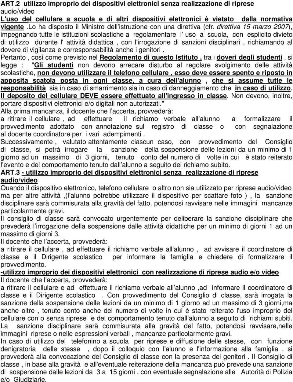 direttiva 15 marzo 2007), impegnando tutte le istituzioni scolastiche a regolamentare l uso a scuola, con esplicito divieto di utilizzo durante l' attività didattica, con l'irrogazione di sanzioni