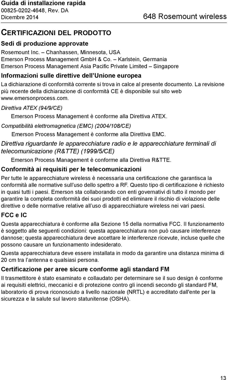 presente documento. La revisione più recente della dichiarazione di conformità CE è disponibile sul sito web www.emersonprocess.com.