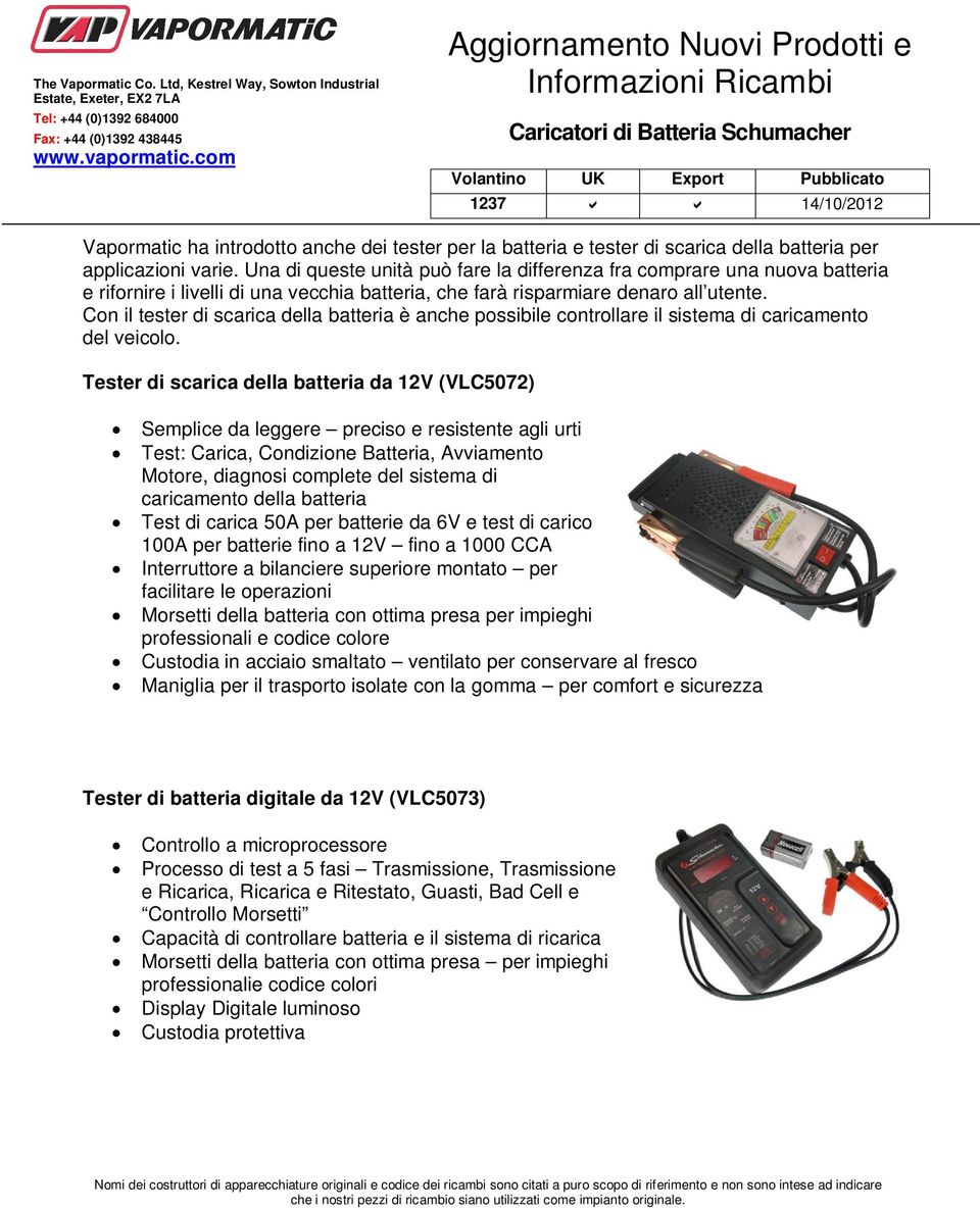 Con il tester di scarica della batteria è anche possibile controllare il sistema di caricamento del veicolo.