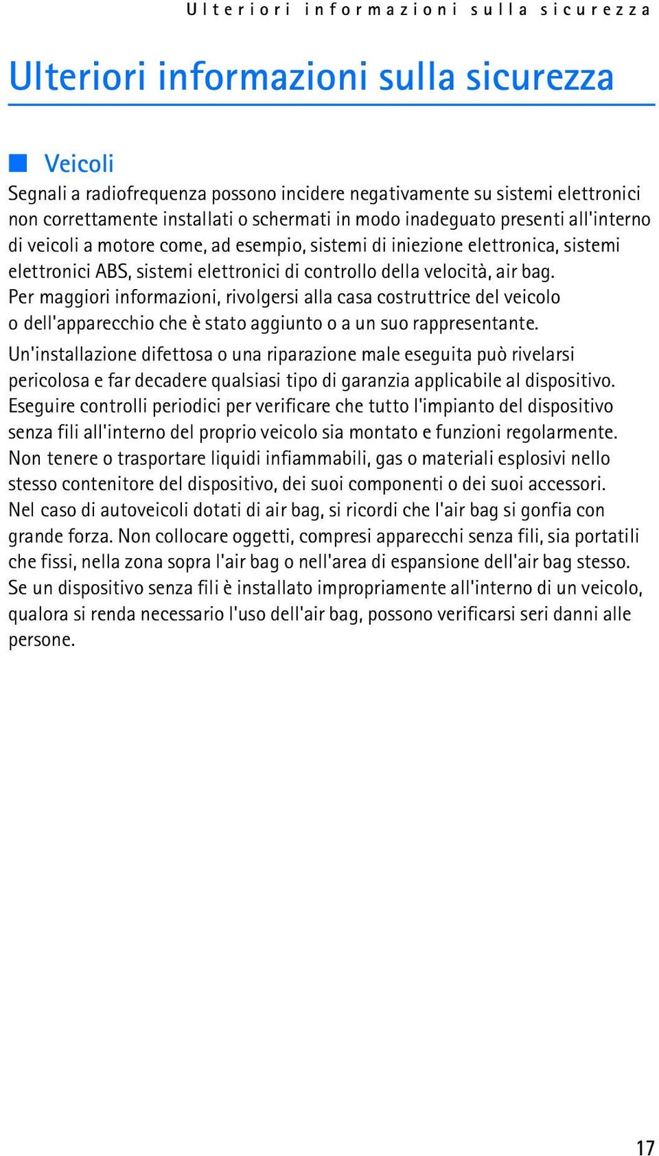 bag. Per maggiori informazioni, rivolgersi alla casa costruttrice del veicolo o dell'apparecchio che è stato aggiunto o a un suo rappresentante.