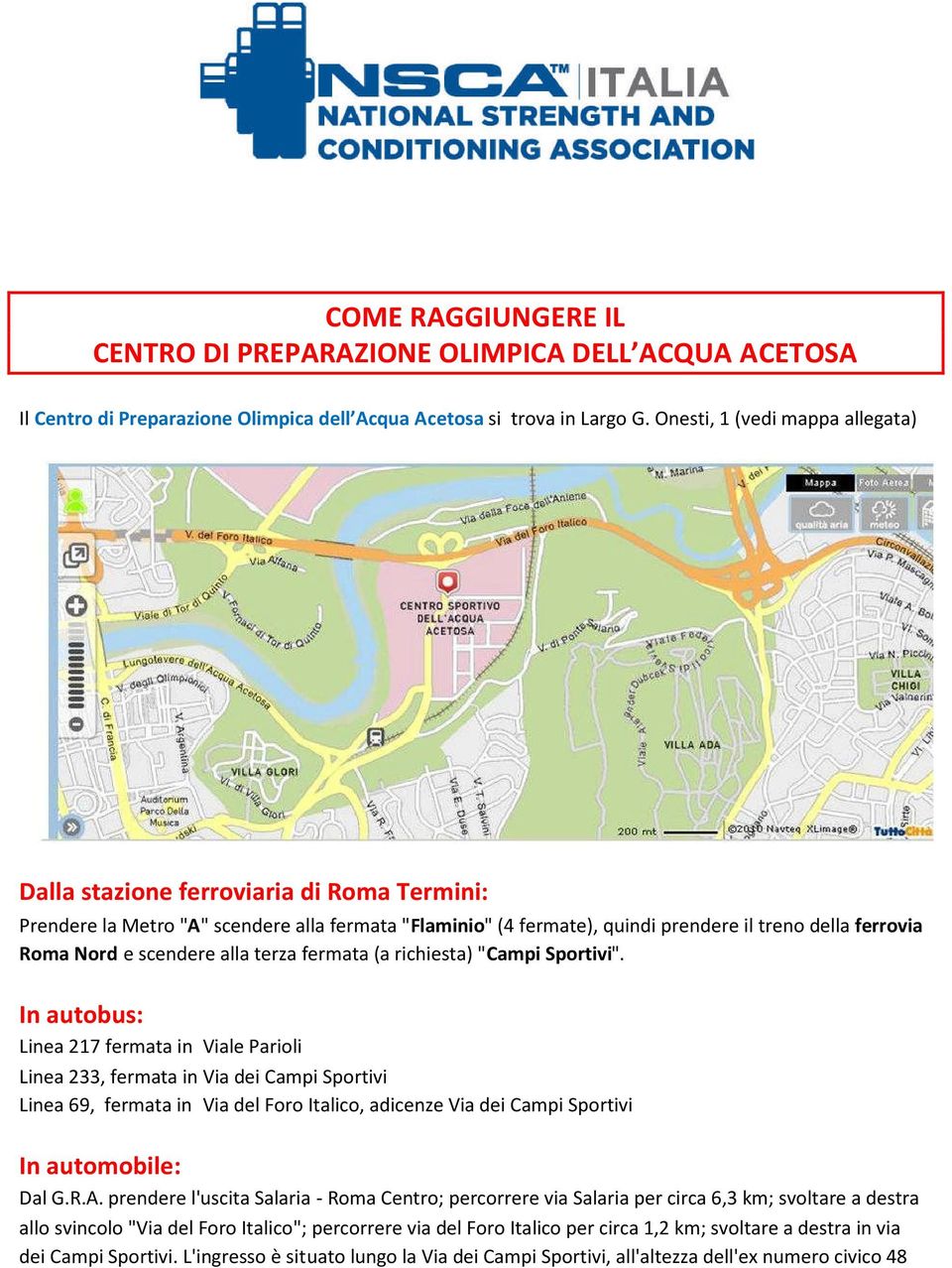 scendere alla terza fermata (a richiesta) "Campi Sportivi".