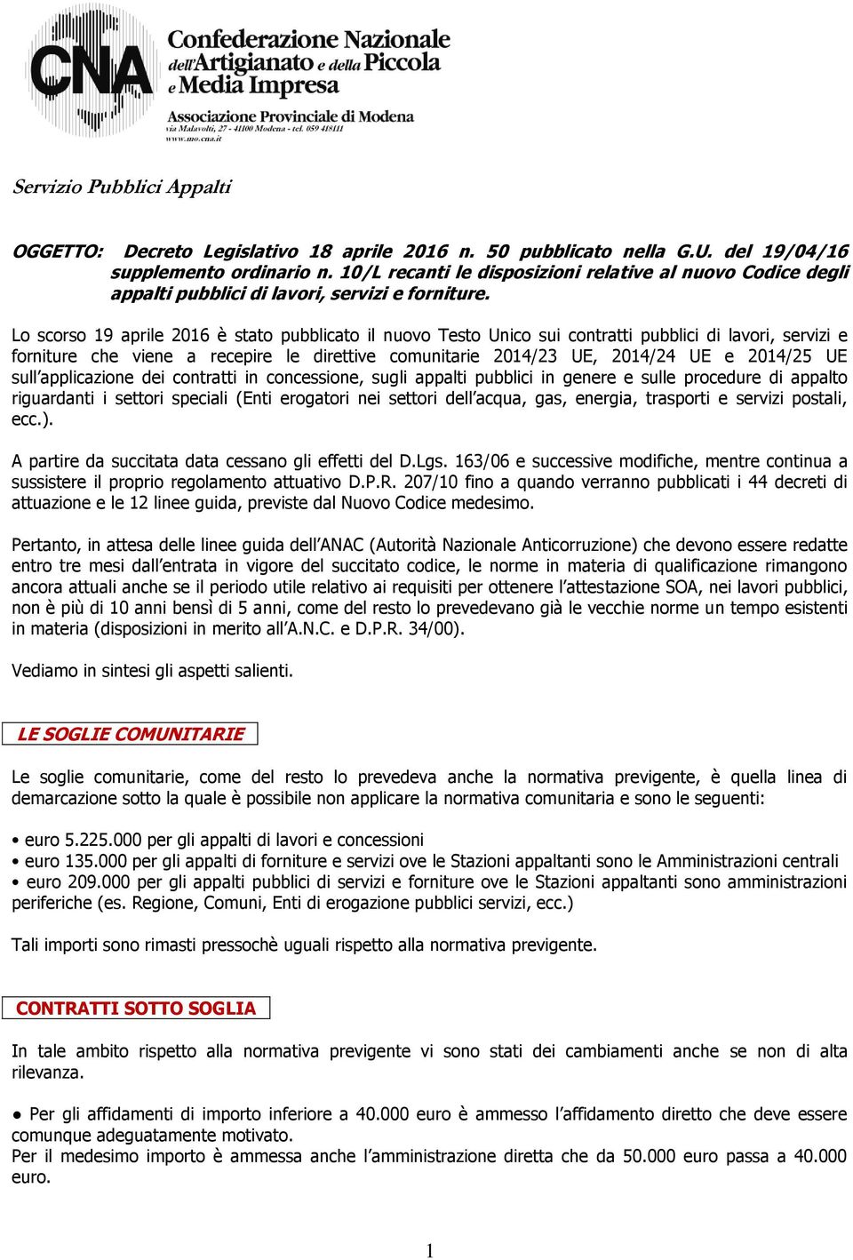 Lo scorso 19 aprile 2016 è stato pubblicato il nuovo Testo Unico sui contratti pubblici di lavori, servizi e forniture che viene a recepire le direttive comunitarie 2014/23 UE, 2014/24 UE e 2014/25