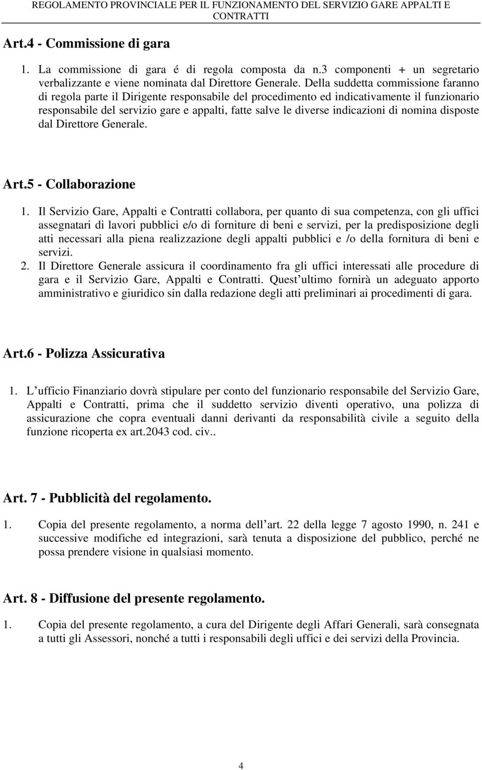 indicazioni di nomina disposte dal Direttore Generale. Art.5 - Collaborazione 1.