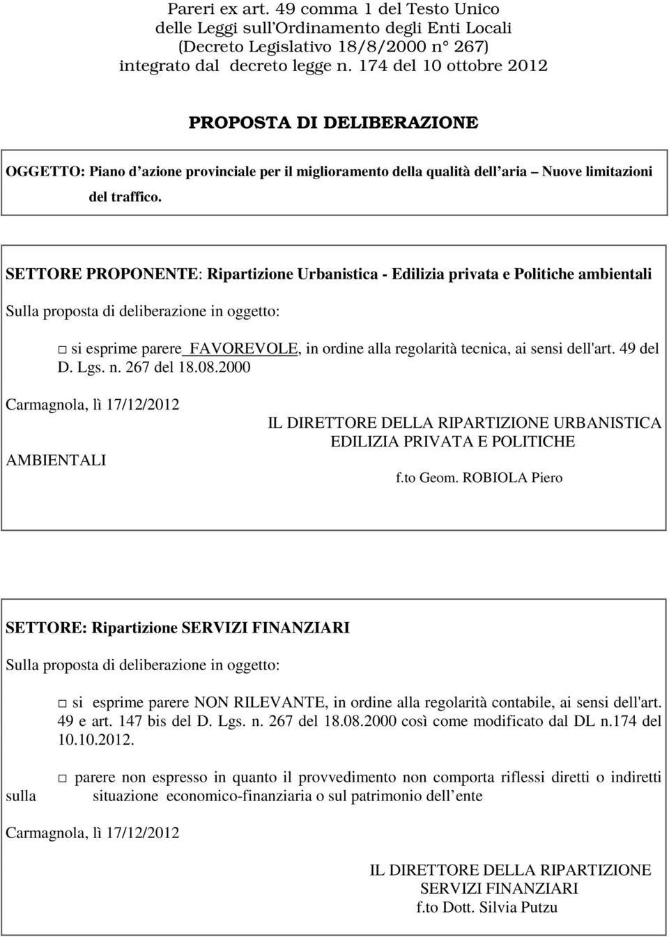 SETTORE PROPONENTE: Ripartizione Urbanistica - Edilizia privata e Politiche ambientali Sulla proposta di deliberazione in oggetto: si esprime parere FAVOREVOLE, in ordine alla regolarità tecnica, ai