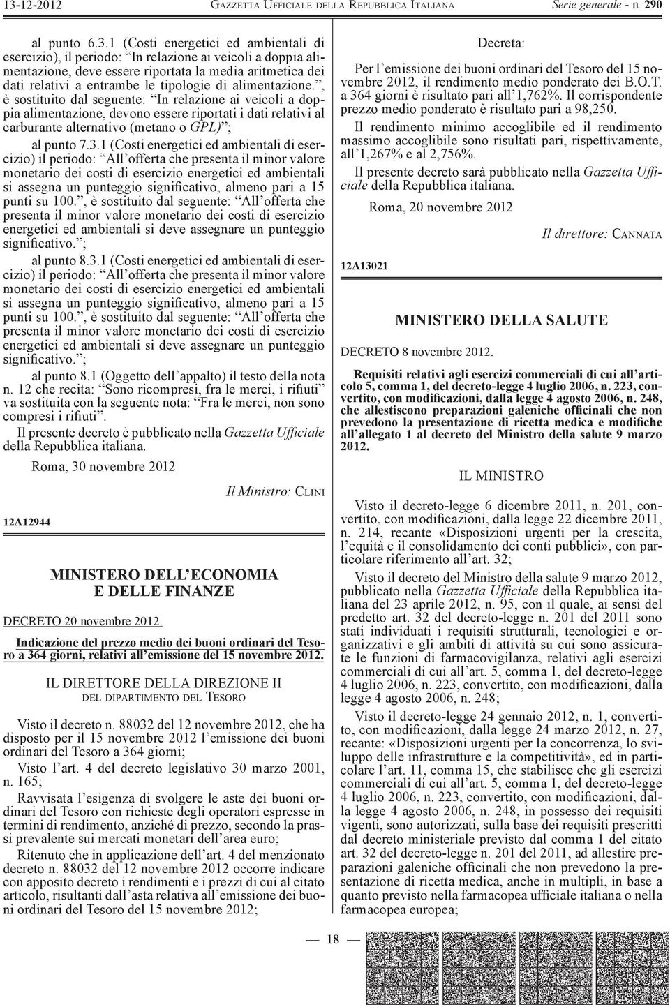 alimentazione., è sostituito dal seguente: In relazione ai veicoli a doppia alimentazione, devono essere riportati i dati relativi al carburante alternativo (metano o GPL) ; al punto 7.3.