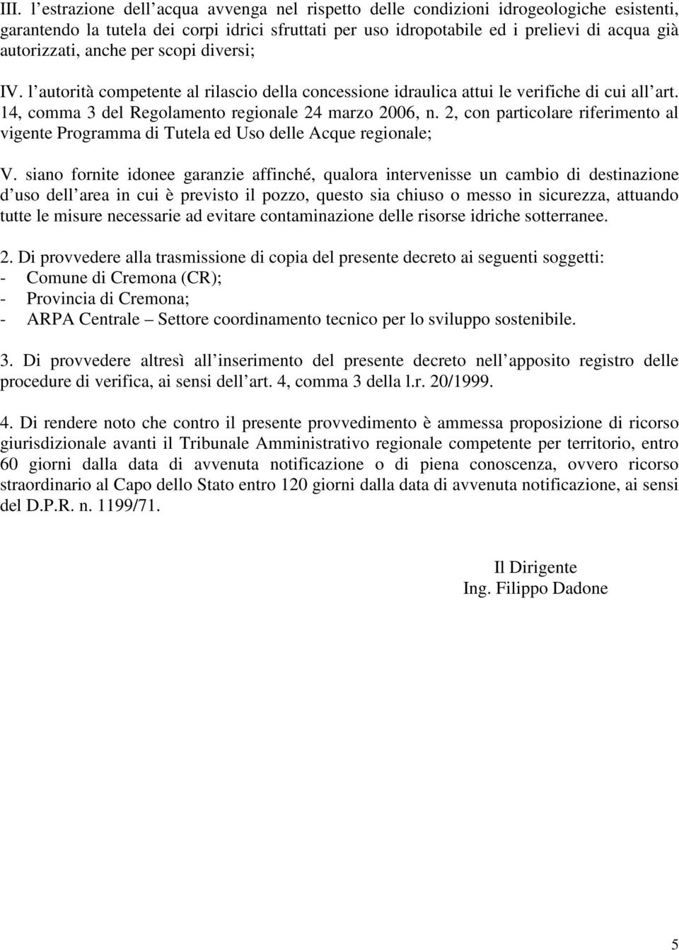 2, con particolare riferimento al vigente Programma di Tutela ed Uso delle Acque regionale; V.