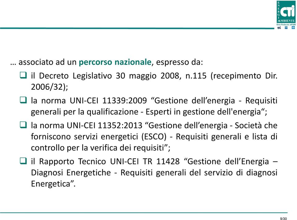norma UNI-CEI 11352:2013 Gestione dell energia- Società che forniscono servizi energetici (ESCO) - Requisiti generali e lista di controllo