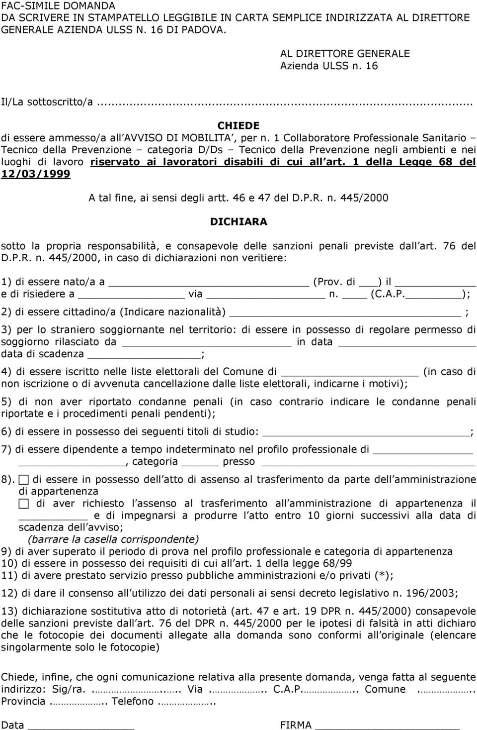 1 Collaboratore Professionale Sanitario Tecnico della Prevenzione categoria D/Ds Tecnico della Prevenzione negli ambienti e nei luoghi di lavoro riservato ai lavoratori disabili di cui all art.