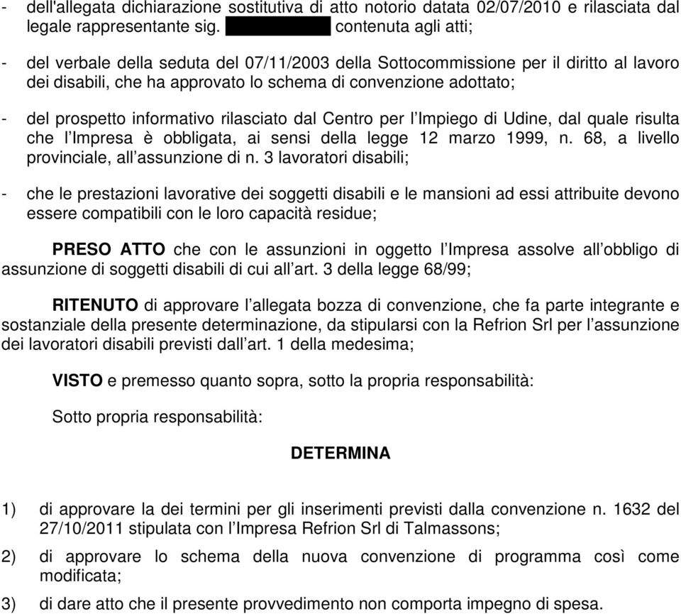 prospetto informativo rilasciato dal Centro per l Impiego di Udine, dal quale risulta che l Impresa è obbligata, ai sensi della legge 12 marzo 1999, n. 68, a livello provinciale, all assunzione di n.