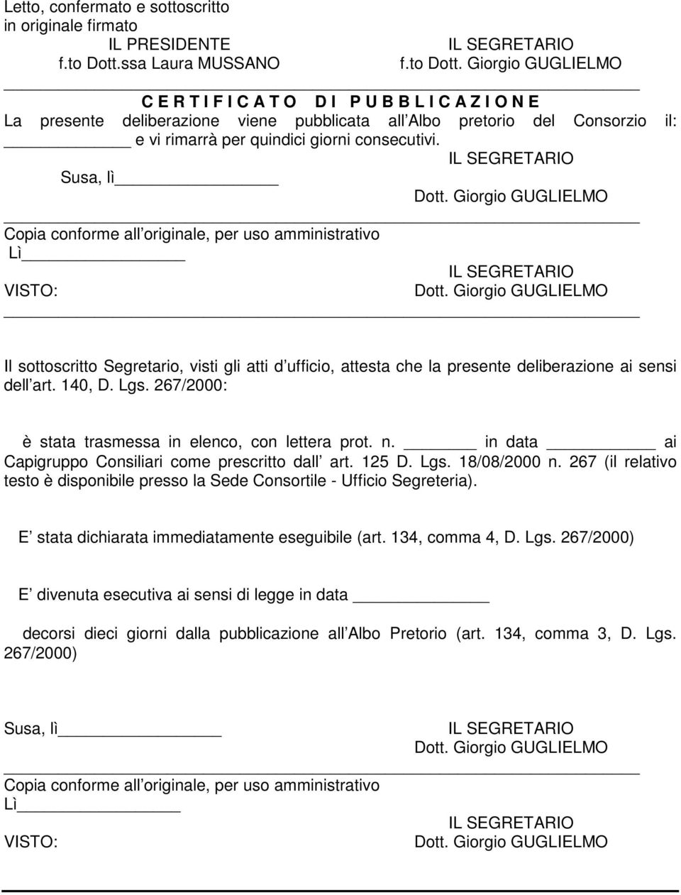 Susa, lì Copia conforme all originale, per uso amministrativo Lì VISTO: Il sottoscritto Segretario, visti gli atti d ufficio, attesta che la presente deliberazione ai sensi dell art. 140, D. Lgs.