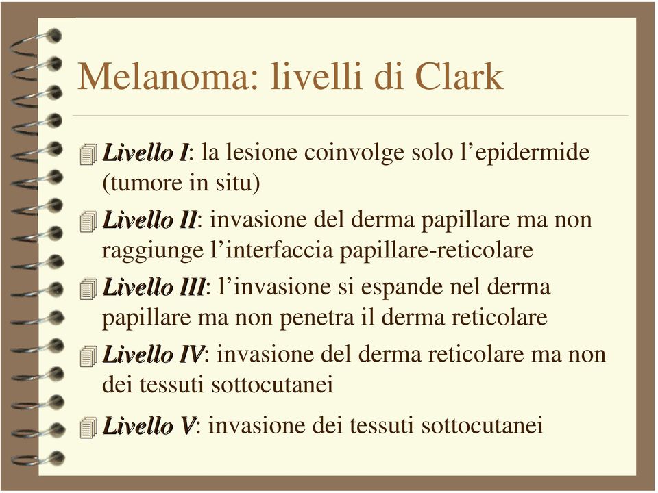 Livello III: l invasione si espande nel derma papillare ma non penetra il derma reticolare Livello