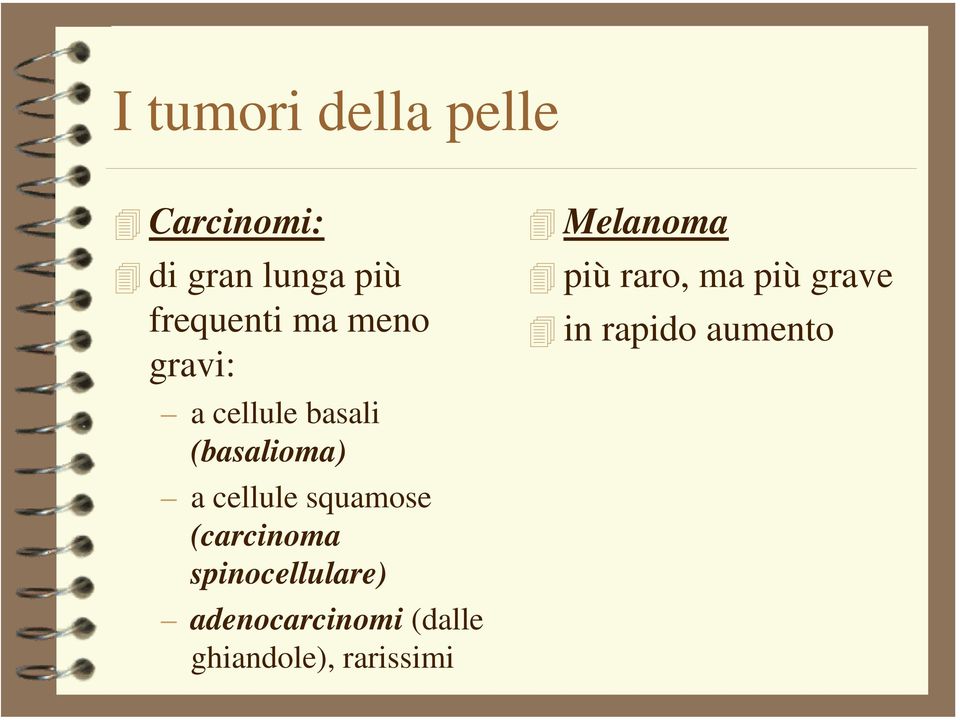 squamose (carcinoma spinocellulare) adenocarcinomi (dalle